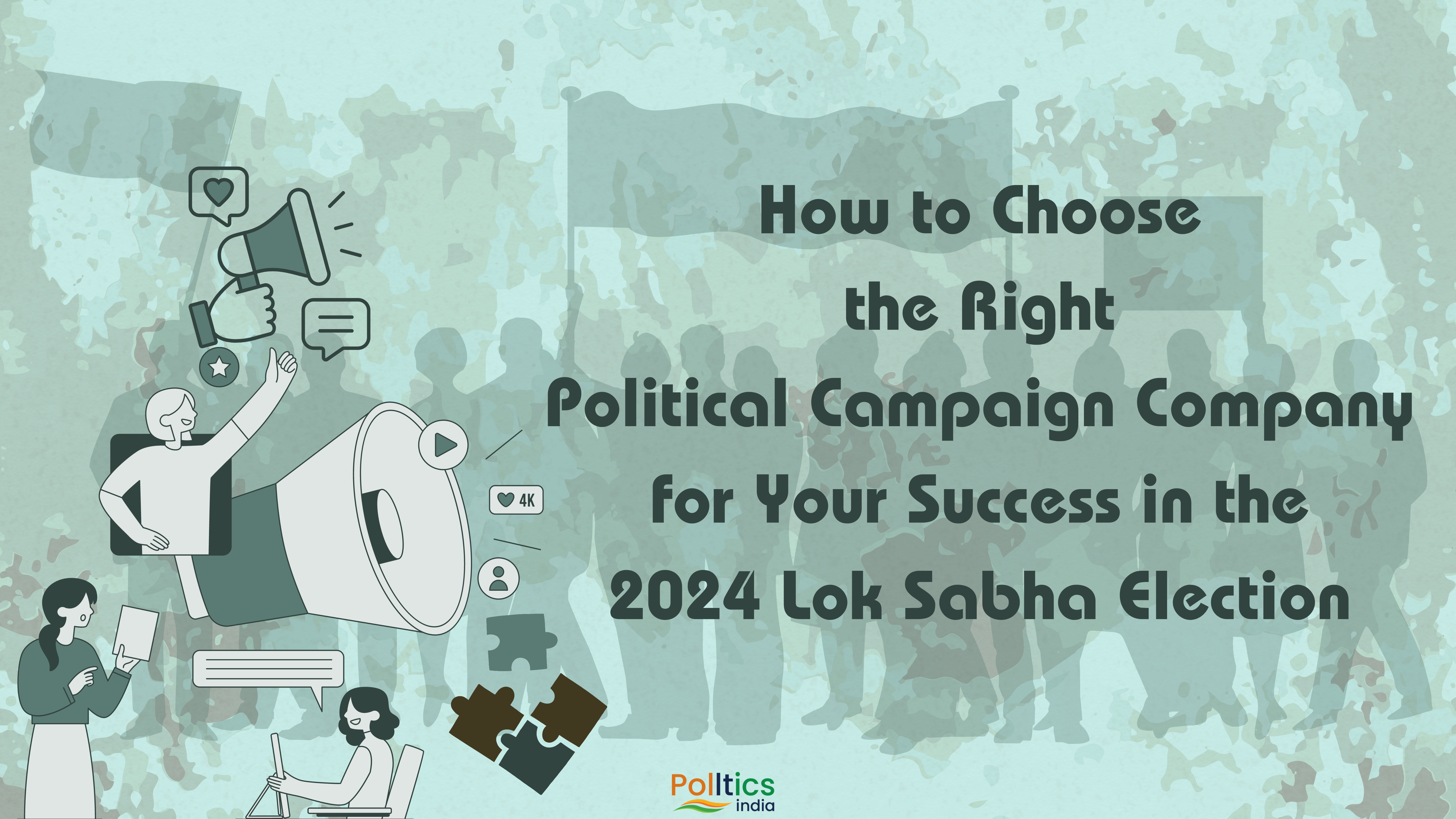 How to Choose the Right Political Campaign Company for Your Success in the 2024 Lok Sabha Election